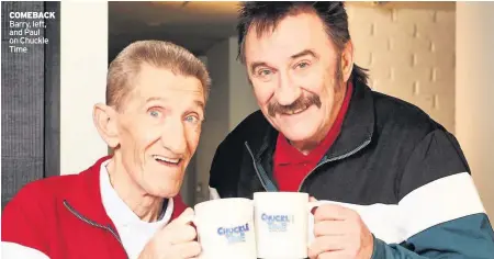  ??  ?? COMEBACK Barry, left, and Paul on Chuckle Time
