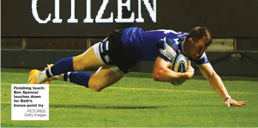  ?? PICTURES: Getty Images ?? Finishing touch: Ben Spencer touches down for Bath’s bonus-point try