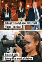  ??  ?? Lilla jó viszonyt ápol nővérével, Vajna Tímeával
Palácsik Lilla fotográfus munka közben