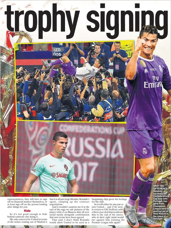  ??  ?? SPOT THE DIFFERENCE: Ronaldo, currently on Confederat­ions Cup duty with Portugal, has gone from Champions League hero to wanting out of Real Madrid in the space of a fortnight