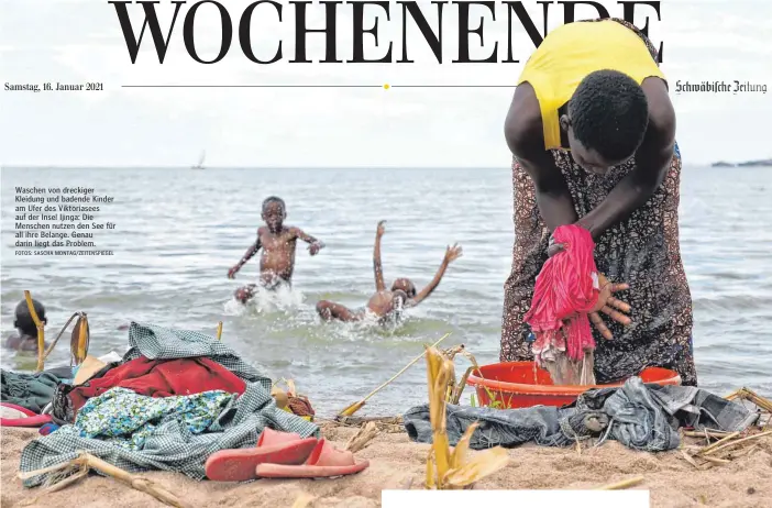  ?? FOTOS: SASCHA MONTAG/ZEITENSPIE­GEL ?? Waschen von dreckiger Kleidung und badende Kinder am Ufer des Viktoriase­es auf der Insel Ijinga: Die Menschen nutzen den See für all ihre Belange. Genau darin liegt das Problem.