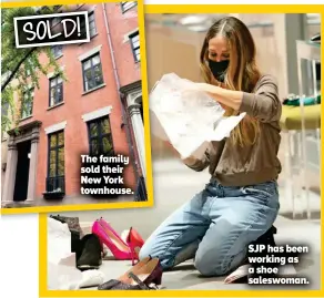  ??  ?? SOLD!
The family sold their New York townhouse.
SJP has been working as a shoe saleswoman.