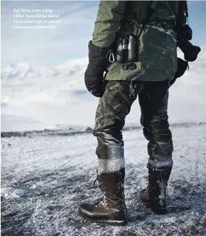  ??  ?? Det finns inget dåligt väder, bara dåliga kläder. På Svalbard gäller det att pälsa på sig ordentligt.