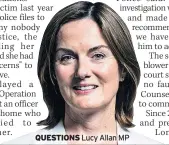  ??  ?? QUESTIONS Lucy Allan MP