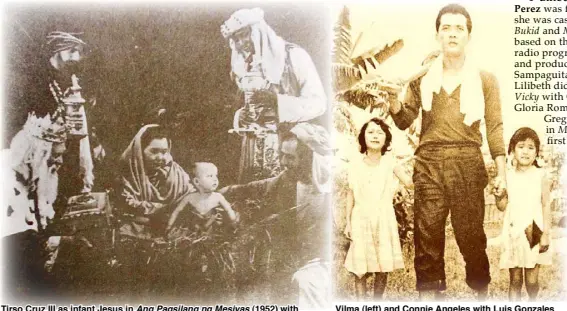  ??  ?? Tirso Cruz III as infant Jesus in Ang Pagsilang ng Mesiyas (1952) with Norma Blancaflor as Mother Mary Vilma (left) and Connie Angeles with Luis Gonzales in Trudis Liit