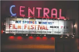  ?? The Sentinel-Record/Grace Brown ?? LIGHTS, CAMERA, ACTION: The Historic Central Theater will host the inaugural Hot Springs Internatio­nal Women’s Film Festival March 17-18. The festival features 27 films from around the world that were either made by women, or about them.