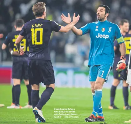  ?? FOTO: GETTY IMAGES ?? El saludo entre Buffon y Kane al final del partido entre Tottenham y Juventus (2-2)