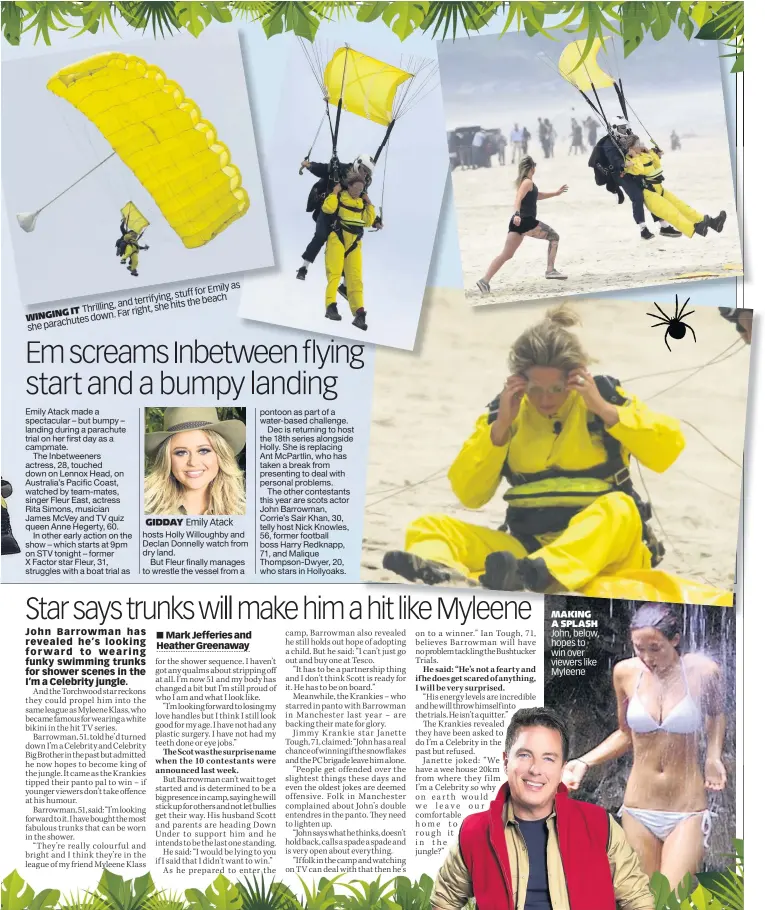 ??  ?? Emily as g, stuff for terrifyin , and the beach Thrilling she hits G IT Far right, WINGIN tes down. parachu she GIDDAY Emily Atack MAKING A SPLASH John, below, hopes to win over viewers like Myleene