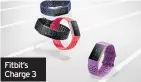  ??  ?? Fitbit’s Charge 3