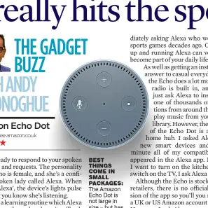  ??  ?? best things come in small packages: The Amazon Echo Dot is not large in size – but has tons of uses