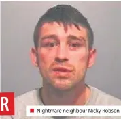  ??  ?? Nightmare neighbour Nicky Robson