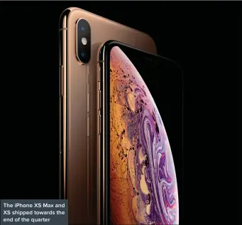  ??  ?? The iPhone XS Max and XS shipped towards the end of the quarter