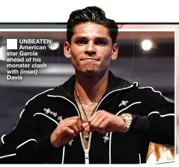  ?? ?? ■ UNBEATEN: American star Garcia ahead of his monster clash with (inset) Davis