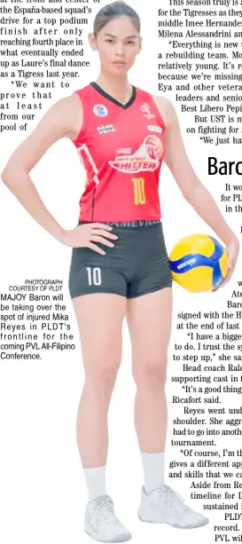  ?? PHOTOGRAPH COURTESY OF PLDT ?? MAJOY Baron will be taking over the spot of injured Mika Reyes in PLDT’s frontline for the coming PVL All-Filipino Conference.