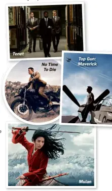  ??  ?? Tenet
No Time To Die
Top Gun: Maverick
Mulan