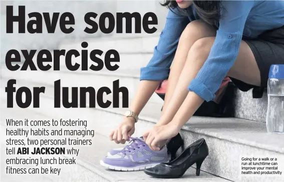  ??  ?? Going for a walk or a run at lunchtime can improve your mental health and productivi­ty