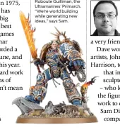  ??  ?? Roboute Guilliman, the Ultramarin­es’ Primarch. “We’re world building while generating new ideas,” says Sam.