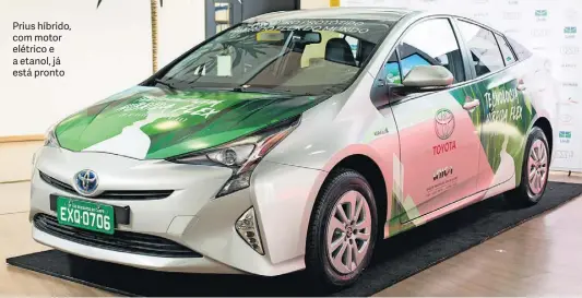  ??  ?? Prius híbrido, com motor elétrico e a etanol, já está pronto