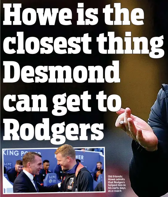  ??  ?? Old friends: Howe admits that Rodgers helped him in his early days as a coach