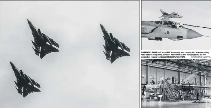  ?? PICTURES: DANNY LAWSON/PA . ?? FAREWELL TOUR: Left, three RAF Tornados fly near Leeming Bar, Yorkshire during their farewell tour; above, Tornados refuel from an RAF Voyager; below, the first production Tornado being assembled at Warton in 1978.