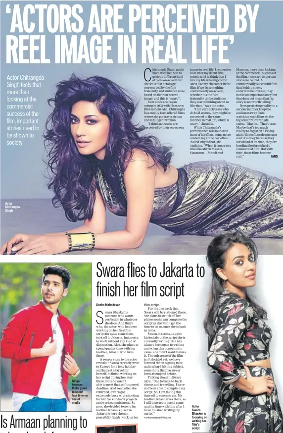  ??  ?? Actor Chitrangda Singh Singer Armaan Malik plans to spend less time on social media Actor Swara Bhasker is focusing on writing her film’s script