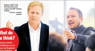  ?? PHOTOS / ANDREW
WARNER ?? Rotorua MP Todd Mcclay (left) and Labour list MP Ta¯mati Coffey.