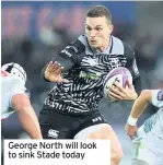  ??  ?? George North will look to sink Stade today