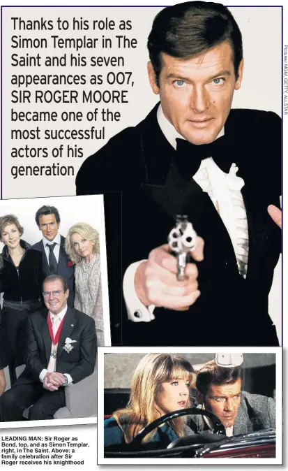  ??  ?? LEADING MAN: Sir Roger as Bond, top, and as Simon Templar, right, in The Saint. Above: a family celebratio­n after Sir Roger receives his knighthood