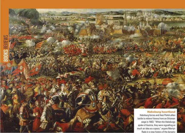  ??  ?? Habsburg heartland
Habsburg forces and their Polish allies battle to relieve Vienna from an Ottoman siege in 1683. “When the Habsburgs spoke of Austria, they were signalling as much an idea as a space,” argues Martyn Rady in a new history of the dynasty