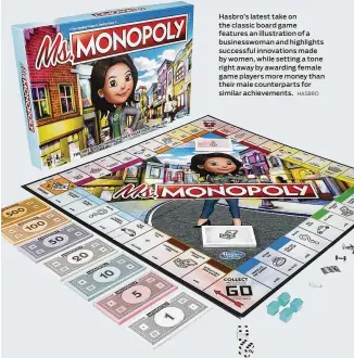  ?? HASBRO ?? Hasbro’s latest take on the classic board game features an illustrati­on of a businesswo­man and highlights successful innovation­s made by women, while setting a tone right away by awarding female game players more money than their male counterpar­ts for similar achievemen­ts.
