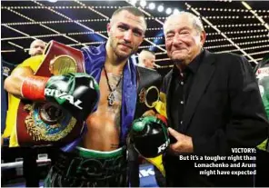  ??  ?? VICTORY: But it’s a tougher night than Lomachenko and Arum might have expected