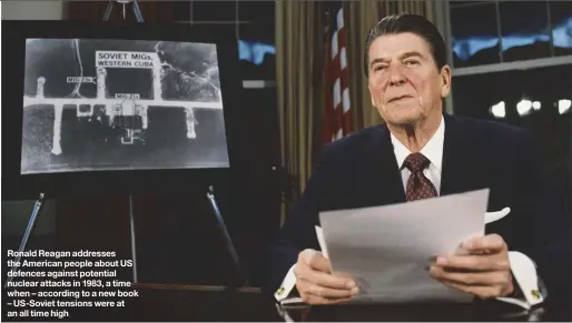  ??  ?? Ronald Reagan addresses the American people about US defences against potential nuclear attacks in 1983, a time when – according to a new book – US-Soviet tensions were at an all time high