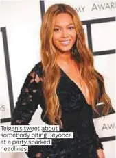  ??  ?? Teigen’s tweet about somebody biting Beyonce at a party sparked headlines.