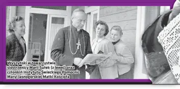  ??  ?? Wyszyński w towarzystw­ie siostrzeni­cy Marii Sułek (z lewej) oraz członkiń Instytutu Świeckiego Pomocnic Maryi Jasnogórsk­iej Matki Kościoła