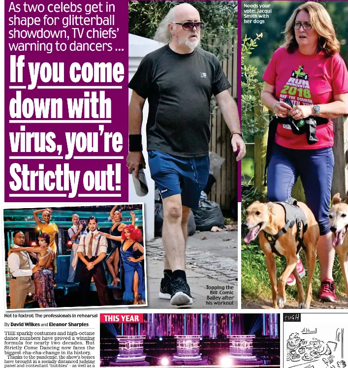  ??  ?? Hot to foxtrot: The profession­als in rehearsal THIS YEAR Needs your vote: Jacqui Smith with her dogs Topping the Bill: Comic Bailey after his workout
Strictly distancing: The new judging panel. Below, how they lined up last year