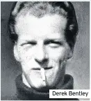  ??  ?? Derek Bentley