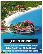  ??  ?? „EDEN ROCK“1995 kaufte Matthews das Hotel „Eden Rock“auf St-Barth und machte es zum Hotspot der Stars