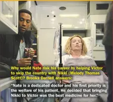  ??  ?? Why would Nate risk his career by helping Victor to skip the country with Nikki (Melody Thomas Scott)? Brooks Darnell answers:“Nate is a dedicated doctor and his first priority is the welfare of his patient. He decided that bringing Nikki to Victor was the best medicine for her.”