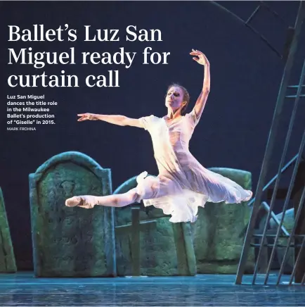  ?? MARK FROHNA ?? Luz San Miguel dances the title role in the Milwaukee Ballet's production of “Giselle” in 2015.