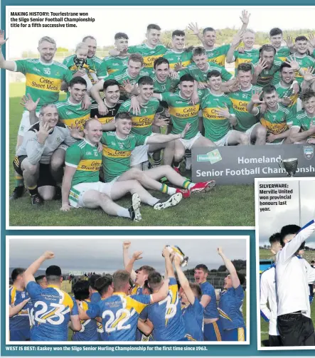  ??  ?? MAKING HISTORY: Tourlestra­ne won the Sligo Senior Football Championsh­ip title for a fifth successive time.
WEST IS BEST: Easkey won the Sligo Senior Hurling Championsh­ip for the first time since 1963.
SILVERWARE: Merville United won provincial honours last year.