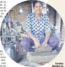  ??  ?? Carolina Noguera es una madre artesana que tiene años de experienci­a en la artesanía en barro y es referente en su comunidad.