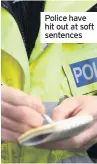  ??  ?? Police have hit out at soft sentences