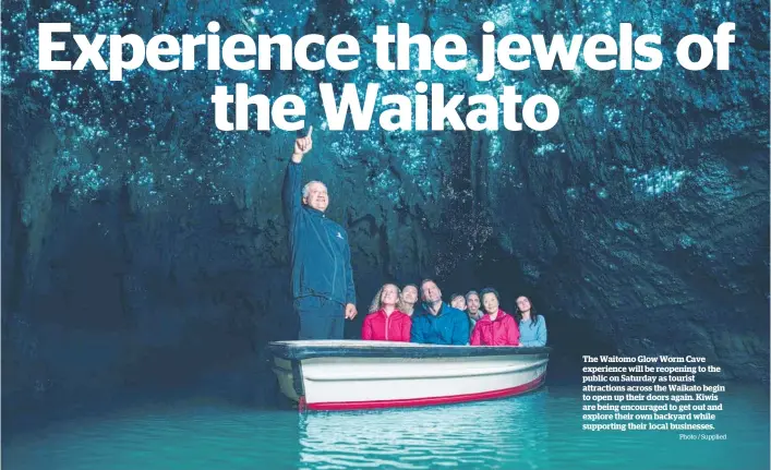  ??  ?? The Waitomo Glow Worm Cave experience will be reopening to the public on Saturday as tourist attraction­s across the Waikato begin to open up their doors again. Kiwis are being encouraged to get out and explore their own backyard while supporting their local businesses. Photo / Supplied