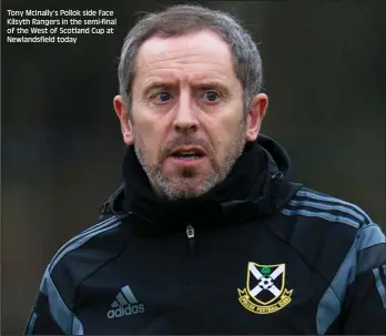  ??  ?? Tony McInally’s Pollok side face Kilsyth Rangers in the semi-final of the West of Scotland Cup at Newlandsfi­eld today