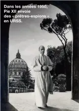  ??  ?? Dans les années 1950, Pie XII envoie des « prêtres-espions » en URSS.