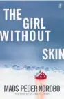  ??  ?? THE GIRL WITHOUT SKIN by Mads Peder Nordbo(Text Publishing, $37) Reviewed by Helen Van Berkel