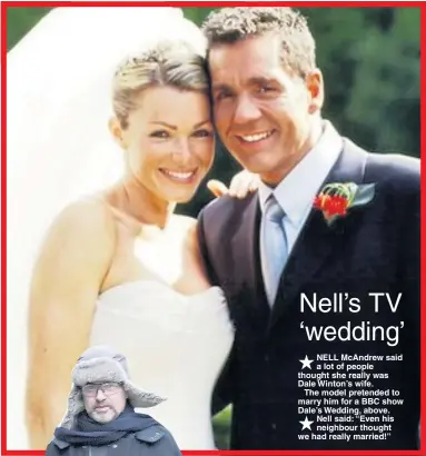  ??  ?? NELL McAndrew said a lot of people thought she really was Dale Winton’s wife.
The model pretended to marry him for a BBC show Dale’s Wedding, above. Nell said: “Even his neighbour thought we had really married!”