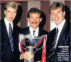  ??  ?? HONOURS Fergie, Graeme Souness and Ally McCoist with League Cup in 1988