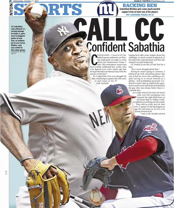  ?? PHOTOS BY AP AND GETTY ?? CC Sabathia, who pitched 5.1 strong innings in Game 3, gets start in biggest game of season, as Indians go to ace Corey Kluber, who was awful in the same game.