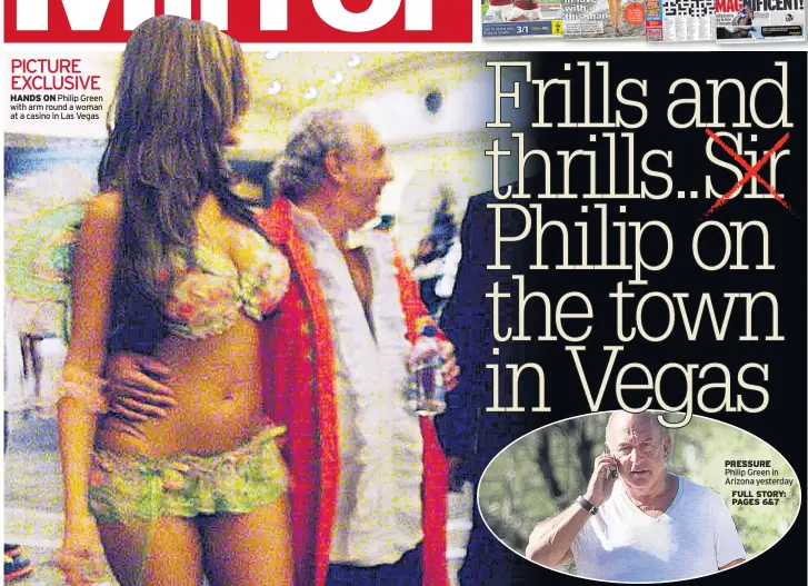  ??  ?? PICTURE EXCLUSIVEH­ANDS ON Philip Green with arm round a woman at a casino in Las Vegas